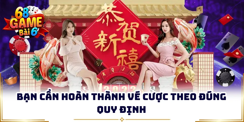 Bạn cần hoàn thành vé cược theo đúng quy định
