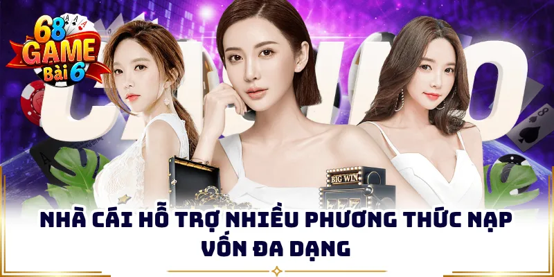 Nhà cái hỗ trợ nhiều phương thức nạp vốn đa dạng
